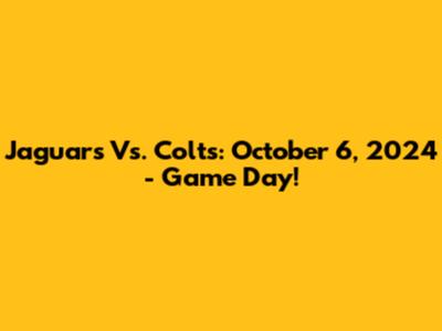 Jaguars Vs. Colts: October 6, 2024 - Game Day!