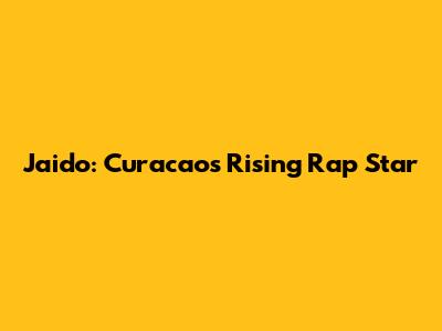 Jaido: Curacao's Rising Rap Star