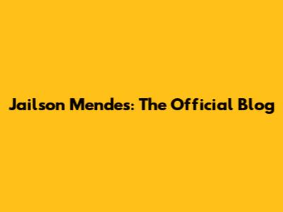 Jailson Mendes: The Official Blog