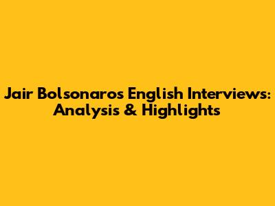 Jair Bolsonaro's English Interviews: Analysis & Highlights