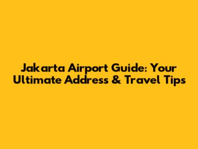 Jakarta Airport Guide: Your Ultimate Address & Travel Tips