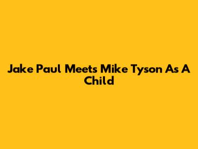 Jake Paul Meets Mike Tyson As A Child