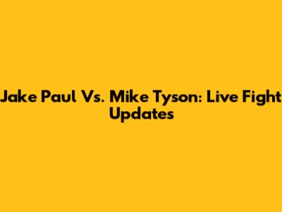Jake Paul Vs. Mike Tyson: Live Fight Updates