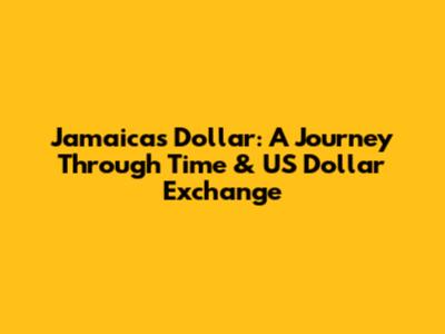 Jamaica's Dollar: A Journey Through Time & US Dollar Exchange