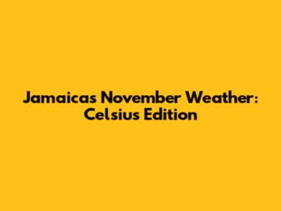 Jamaica's November Weather: Celsius Edition