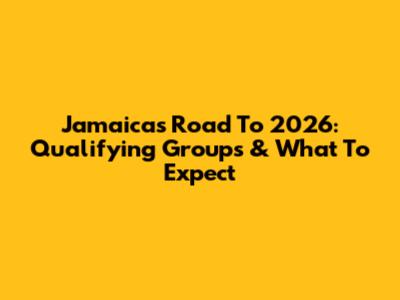 Jamaica's Road To 2026: Qualifying Groups & What To Expect