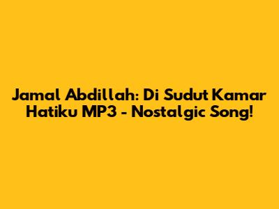 Jamal Abdillah: Di Sudut Kamar Hatiku MP3 - Nostalgic Song!