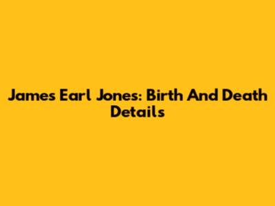James Earl Jones: Birth And Death Details