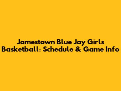 Jamestown Blue Jay Girls Basketball: Schedule & Game Info