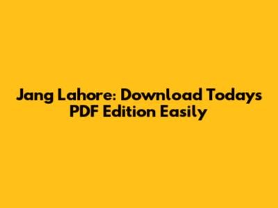Jang Lahore: Download Today's PDF Edition Easily