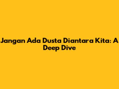 Jangan Ada Dusta Diantara Kita: A Deep Dive