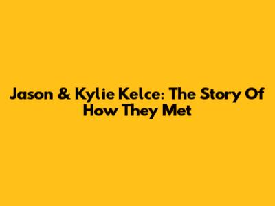 Jason & Kylie Kelce: The Story Of How They Met