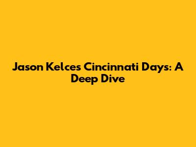 Jason Kelce's Cincinnati Days: A Deep Dive