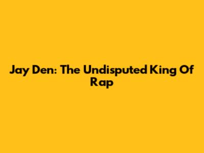 Jay Den: The Undisputed King Of Rap
