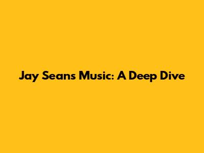 Jay Sean's Music: A Deep Dive