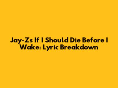 Jay-Z's "If I Should Die Before I Wake": Lyric Breakdown