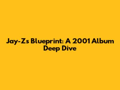 Jay-Z's Blueprint: A 2001 Album Deep Dive