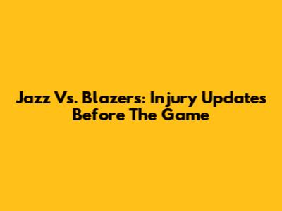Jazz Vs. Blazers: Injury Updates Before The Game