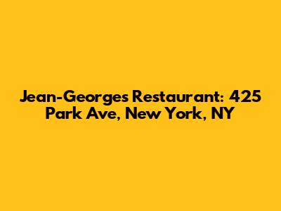 Jean-Georges Restaurant: 425 Park Ave, New York, NY