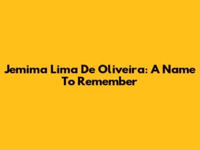 Jemima Lima De Oliveira: A Name To Remember