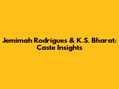 Jemimah Rodrigues & K.S. Bharat: Caste Insights