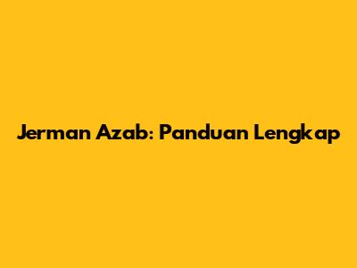 Jerman Azab: Panduan Lengkap