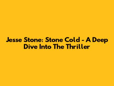 Jesse Stone: Stone Cold - A Deep Dive Into The Thriller