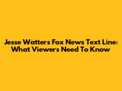 Jesse Watters Fox News Text Line: What Viewers Need To Know