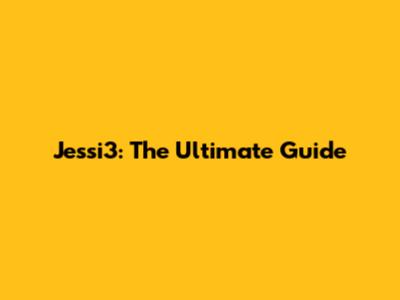 Jessi3: The Ultimate Guide