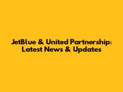 JetBlue & United Partnership: Latest News & Updates