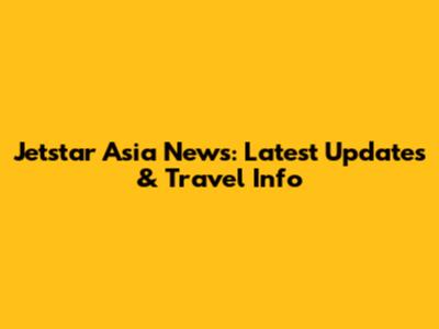 Jetstar Asia News: Latest Updates & Travel Info