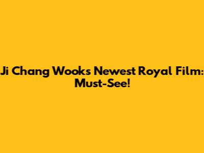 Ji Chang Wook's Newest Royal Film: Must-See!