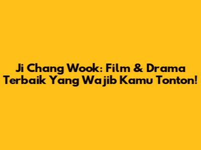 Ji Chang Wook: Film & Drama Terbaik Yang Wajib Kamu Tonton!