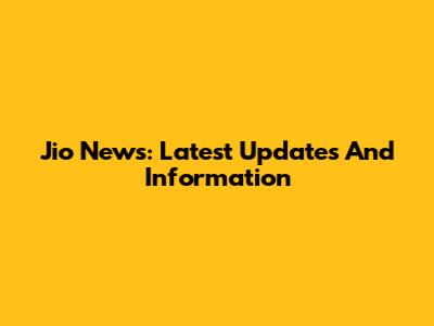 Jio News: Latest Updates And Information