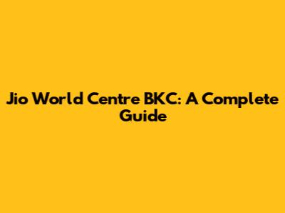 Jio World Centre BKC: A Complete Guide