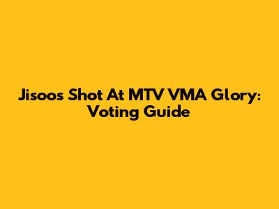 Jisoo's Shot At MTV VMA Glory: Voting Guide