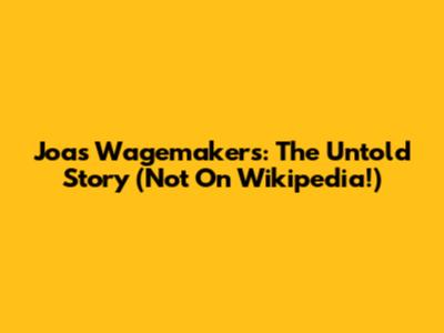 Joas Wagemakers: The Untold Story (Not On Wikipedia!)