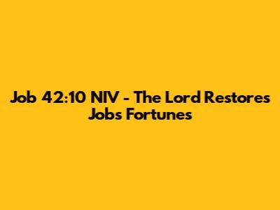 Job 42:10 NIV - The Lord Restores Job's Fortunes