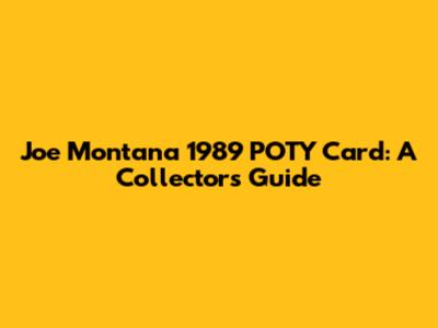 Joe Montana 1989 POTY Card: A Collector's Guide