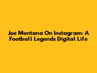 Joe Montana On Instagram: A Football Legend's Digital Life