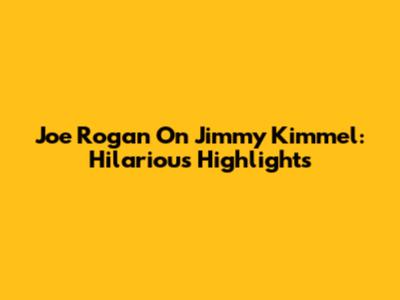 Joe Rogan On Jimmy Kimmel: Hilarious Highlights