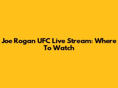 Joe Rogan UFC Live Stream: Where To Watch