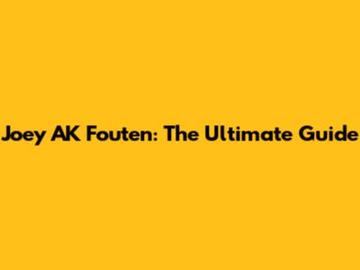 Joey AK Fouten: The Ultimate Guide
