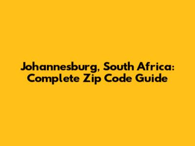 Johannesburg, South Africa: Complete Zip Code Guide