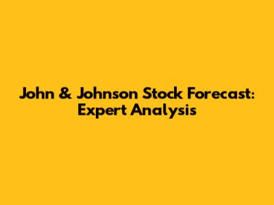 John & Johnson Stock Forecast: Expert Analysis