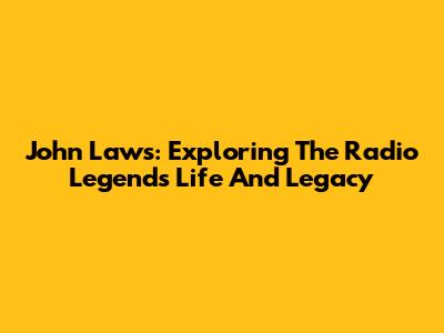 John Laws: Exploring The Radio Legend's Life And Legacy