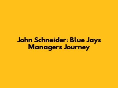 John Schneider: Blue Jays Manager's Journey
