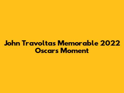 John Travolta's Memorable 2022 Oscars Moment
