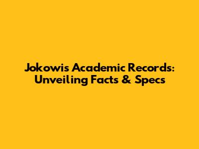 Jokowi's Academic Records: Unveiling Facts & Specs