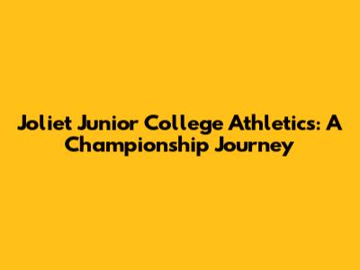 Joliet Junior College Athletics: A Championship Journey